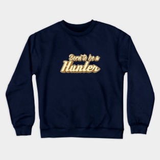 Born to be a Hunter typography Crewneck Sweatshirt